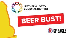 LEATHER & LGBTQ Cultural District Beer Bust, at the San Francisco Eagle!